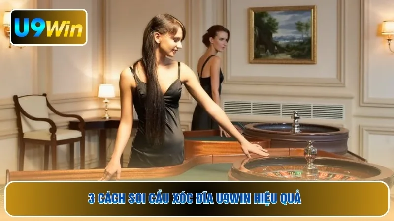 3 cách soi cầu xóc đĩa U9WIN hiệu quả 