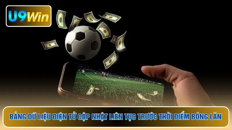 Bảng dữ liệu điện tử cập nhật liên tục trước thời điểm bóng lăn