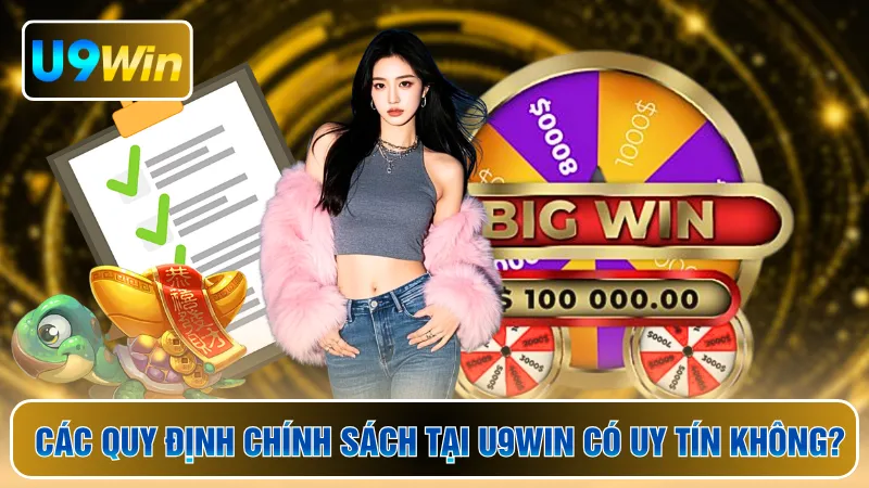 Các quy định chính sách tại U9WIN có uy tín không?