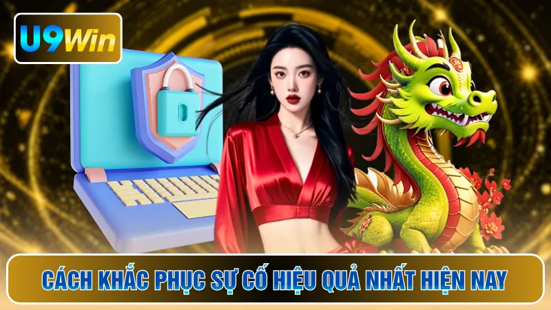 Cách khắc phục sự cố hiệu quả nhất hiện nay
