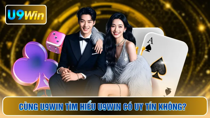 Cùng U9WIN tìm hiểu U9WIN có uy tín không?