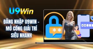 Đăng Nhập U9WIN - Mở Cổng Giải Trí Siêu Nhanh