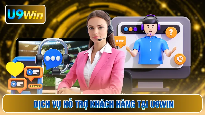 Dịch vụ hỗ trợ khách hàng tại U9WIN
