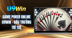 Game Poker Online U9WIN - Đấu Trường Trí Tuệ