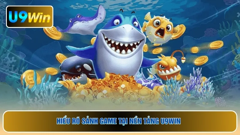 Hiểu rõ sảnh game tại nền tảng U9WIN 