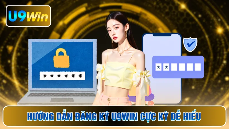 Hướng dẫn đăng ký U9WIN cực kỳ dễ hiểu