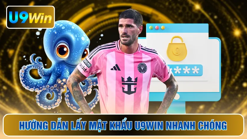 Hướng dẫn lấy mật khẩu U9WIN nhanh chóng