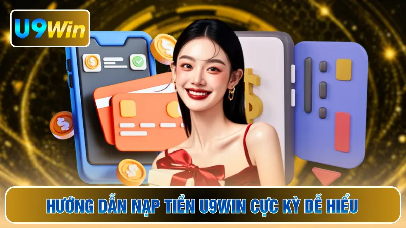 Hướng dẫn nạp tiền U9WIN cực kỳ dễ hiểu