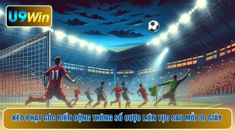 Kèo phạt góc biến động thông số cược liên tục sau mỗi 30 giây