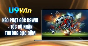Kèo Phạt Góc U9WIN - Tốc Độ Nhận Thưởng Cực Đậm