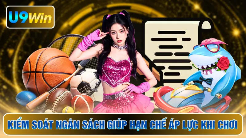Kiểm soát ngân sách giúp hạn chế áp lực khi chơi