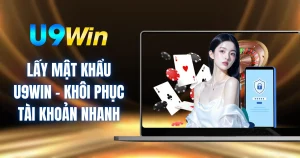 Lấy Mật Khẩu U9WIN - Khôi Phục Tài Khoản Nhanh