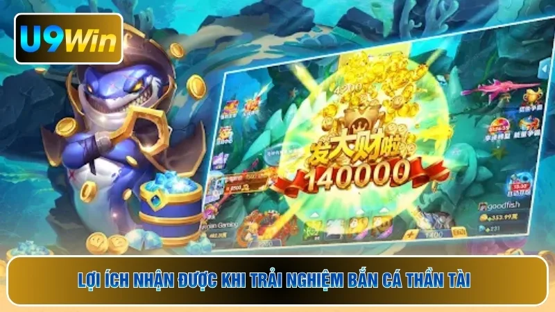 Lợi ích nhận được khi trải nghiệm bắn cá thần tài 