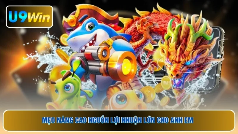 Mẹo nâng cao nguồn lợi nhuận lớn cho anh em 