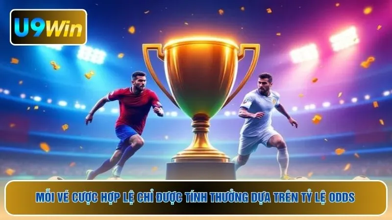 Mỗi vé cược hợp lệ chỉ được tính thưởng dựa trên tỷ lệ odds