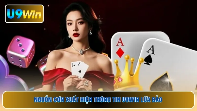 Nguồn cơn xuất hiện thông tin U9WIN lừa đảo