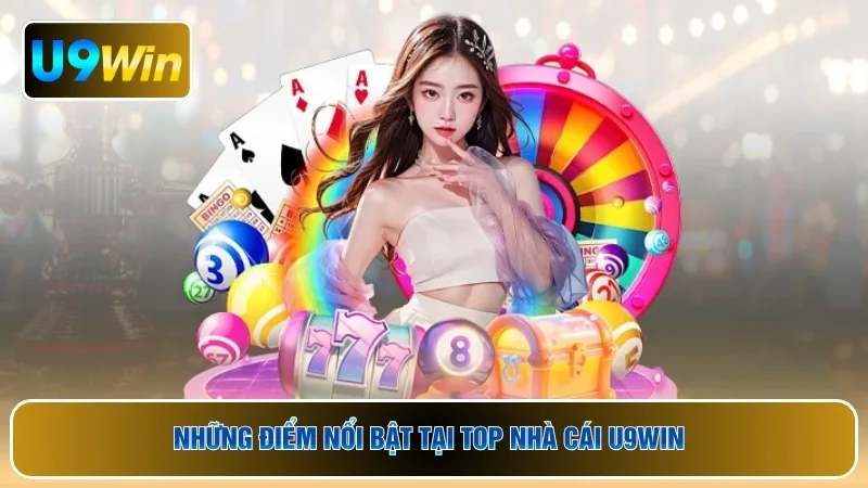 Những điểm nổi bật tại top nhà cái U9WIN