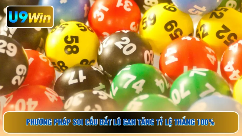 Phương pháp soi cầu bắt lô gan tăng tỷ lệ thắng 100%