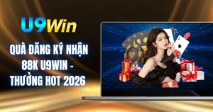 Quà Đăng Ký Nhận 88k U9WIN - Thưởng Hot 2026 