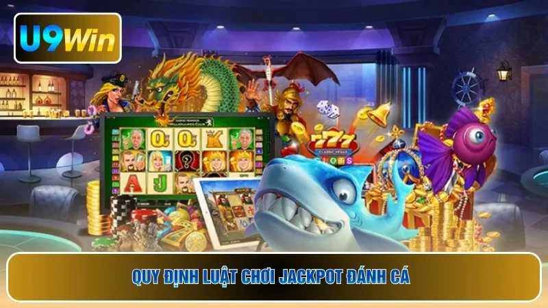 Quy định luật chơi Jackpot đánh cá