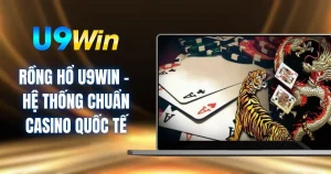 Rồng Hổ U9WIN - Hệ Thống Chuẩn Casino Quốc Tế