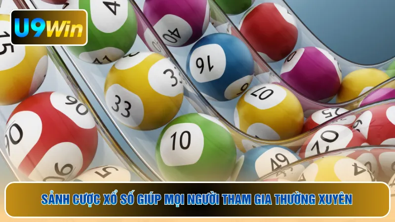 Sảnh cược xổ số giúp mọi người tham gia thường xuyên