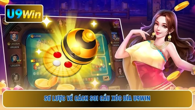 Sơ lược về cách soi cầu xóc đĩa U9WIN
