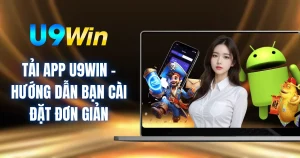 Tải App U9WIN - Hướng Dẫn Bạn Cài Đặt Đơn Giản