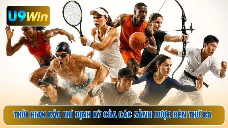 Thời gian bảo trì định kỳ của các sảnh cược bên thứ ba 