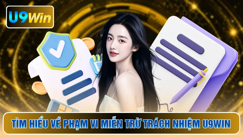 Tìm hiểu về phạm vi miễn trừ trách nhiệm U9WIN