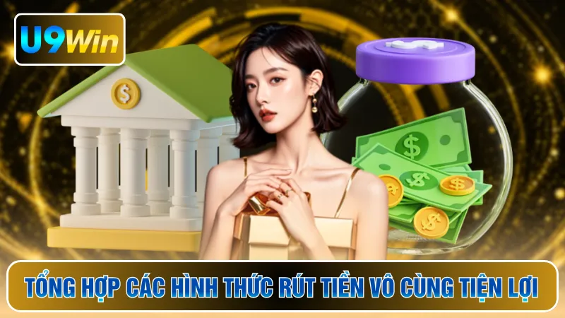 Tổng hợp các hình thức rút tiền vô cùng tiện lợi