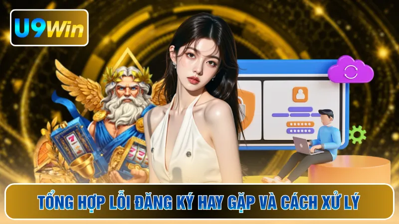 Tổng hợp lỗi đăng ký hay gặp và cách xử lý