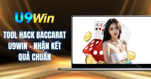 Tool Hack Baccarat U9WIN - Nhận Kết Quả Chuẩn