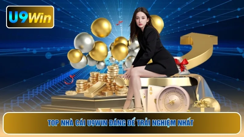 Top nhà cái U9WIN đáng để trải nghiệm nhất