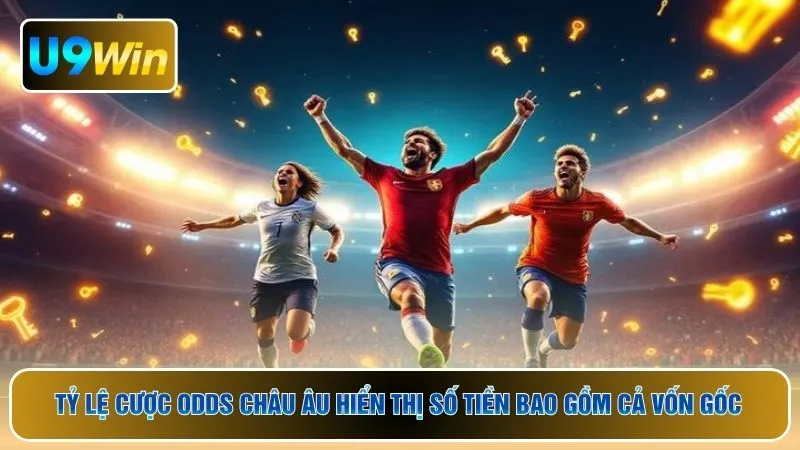 Tỷ lệ cược odds Châu Âu hiển thị số tiền bao gồm cả vốn gốc